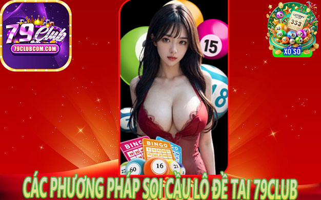 Các Phương Pháp Soi Cầu Lô Đề Tại 79Club