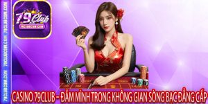 Sảnh Casino 79Club Hút Hàng Ngàn Người Chơi