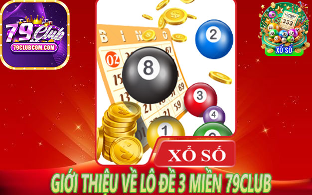 Giới Thiệu Về Lô Đề 3 Miền 79Club