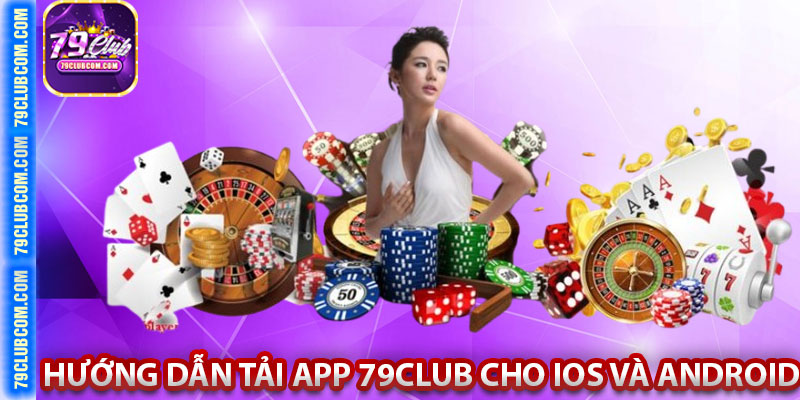 Hướng dẫn tải app 79club cho IOS và Android