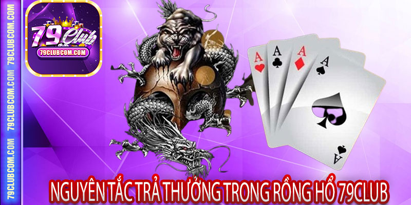 Nguyên Tắc Trả Thưởng Trong Rồng Hổ 79Club