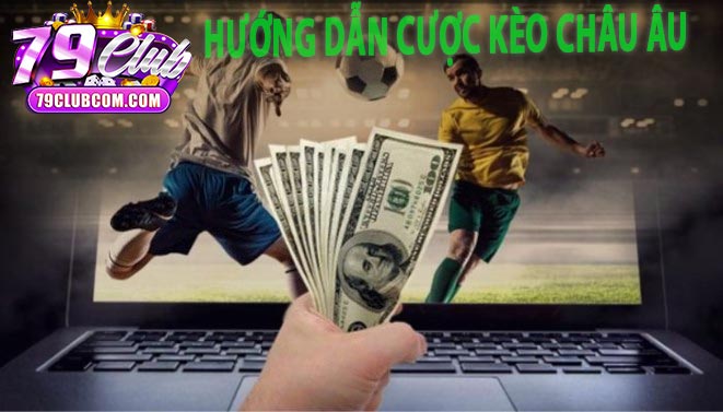 Hướng dẫn cược kèo châu âu