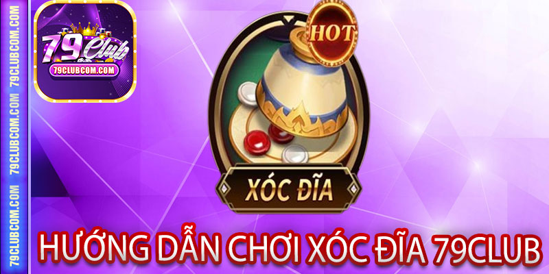 Hướng Dẫn Chơi Xóc Đĩa 79Club