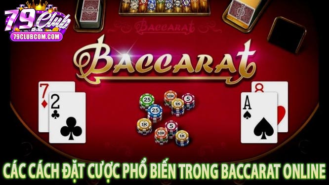 Các cách đặt cược phổ biến trong Baccarat online
