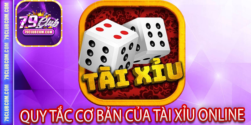 Quy Tắc Cơ Bản Của Tài Xỉu Online